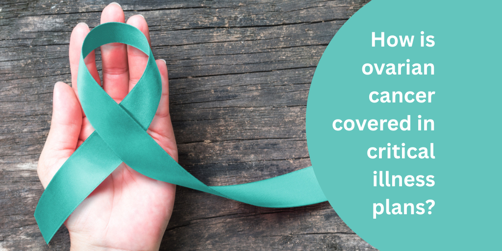 How is ovarian cancer covered in critical illness plans?