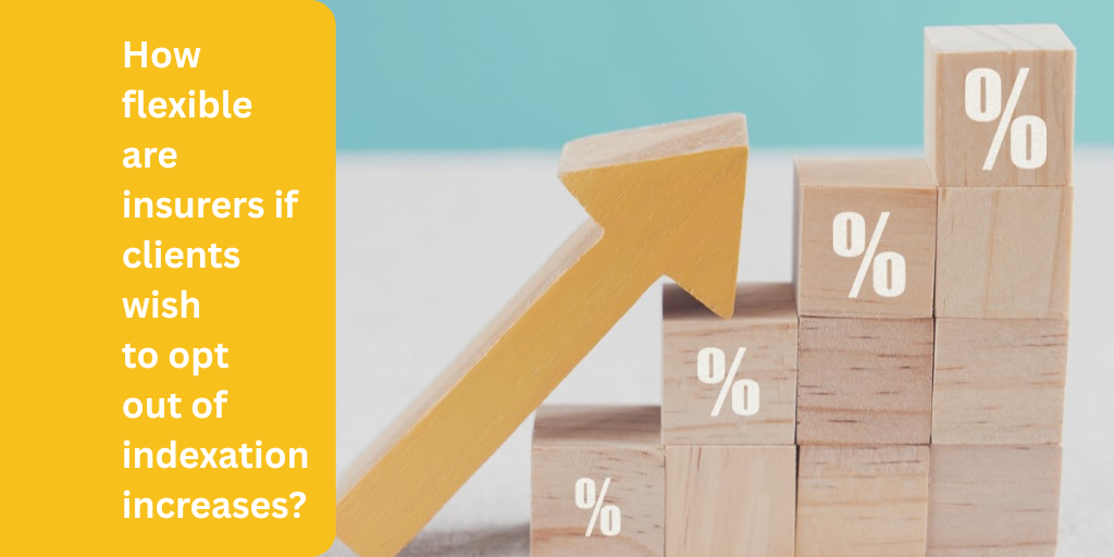 How flexible are insurers if clients wish to opt out of indexation increases?