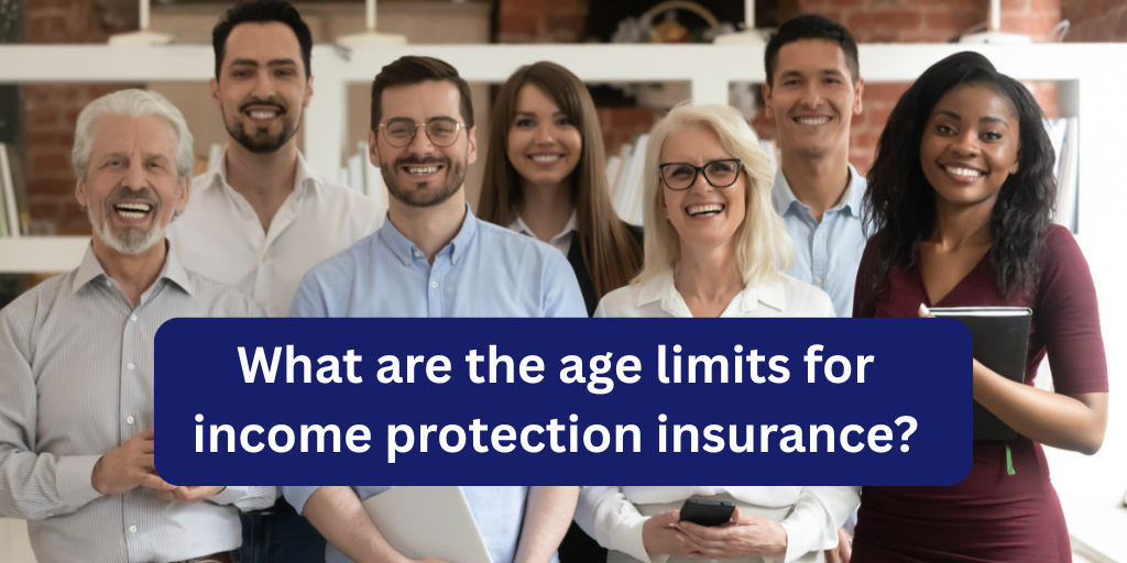 What are the age limits for income protection insurance?
