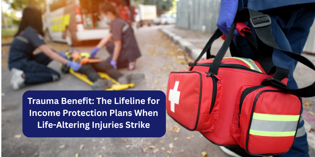 Trauma Benefit: The Lifeline for Income Protection Plans When Life-Altering Injuries Strike