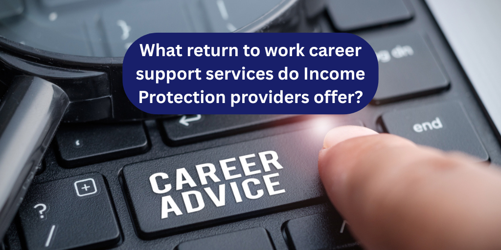 What return to work career support services do Income Protection Providers offer?
