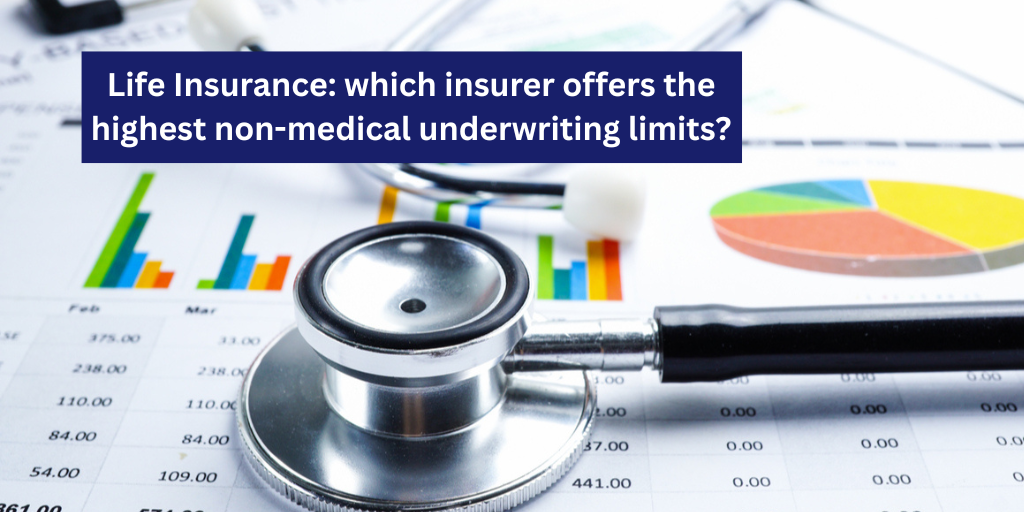 Life Insurance: Which Insurer Offers the Highest Non-Medical Underwriting Limits?