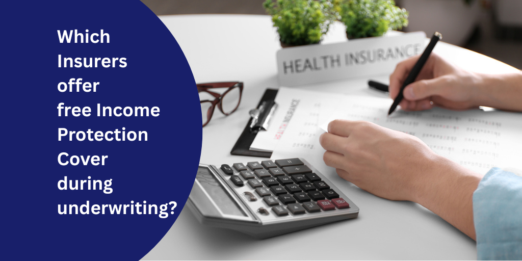 Which Insurers offer free Income Protection Cover during underwriting?