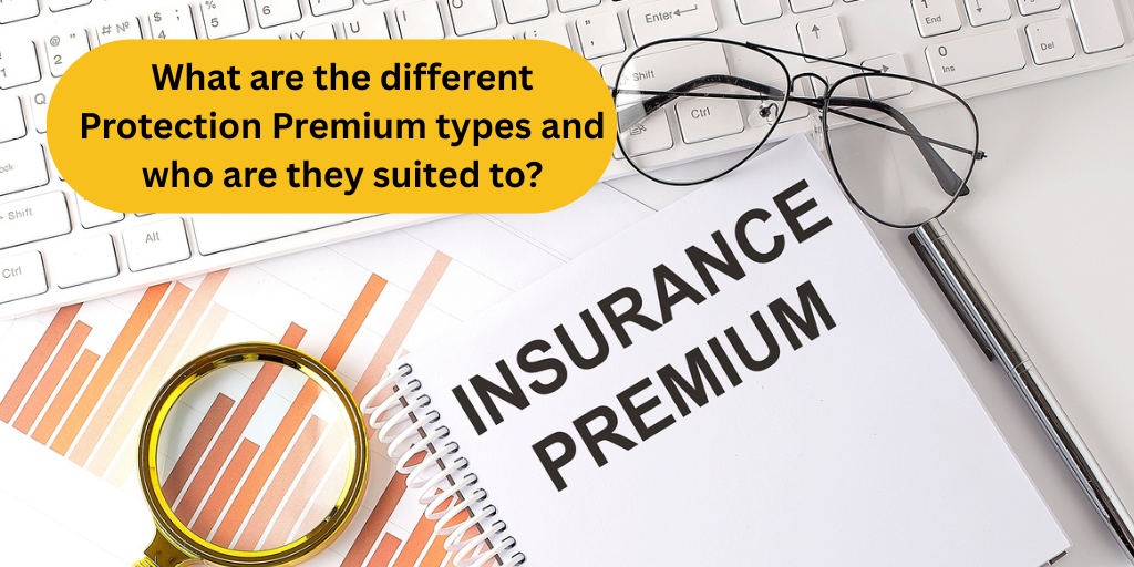 What are the different Protection Premium types and who are they suited to?