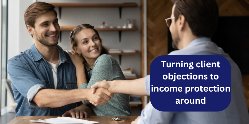 Turning client objections to Income Protection around