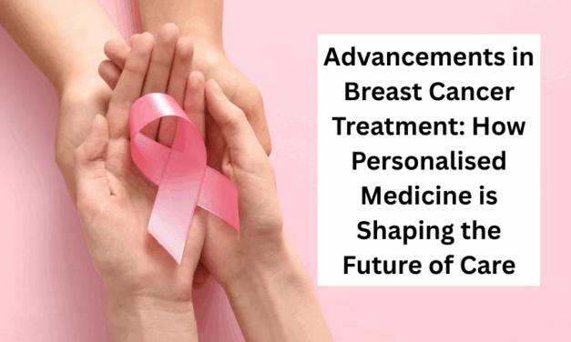 Advancements in Breast Cancer Treatment: How Personalised Medicine is Shaping the Future of Care