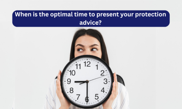 When is the optimal time to present your protection advice?