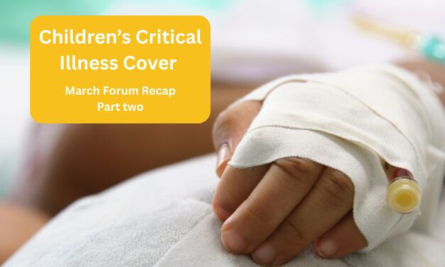 Children’s Critical Illness Cover – March Forum Recap Part 2