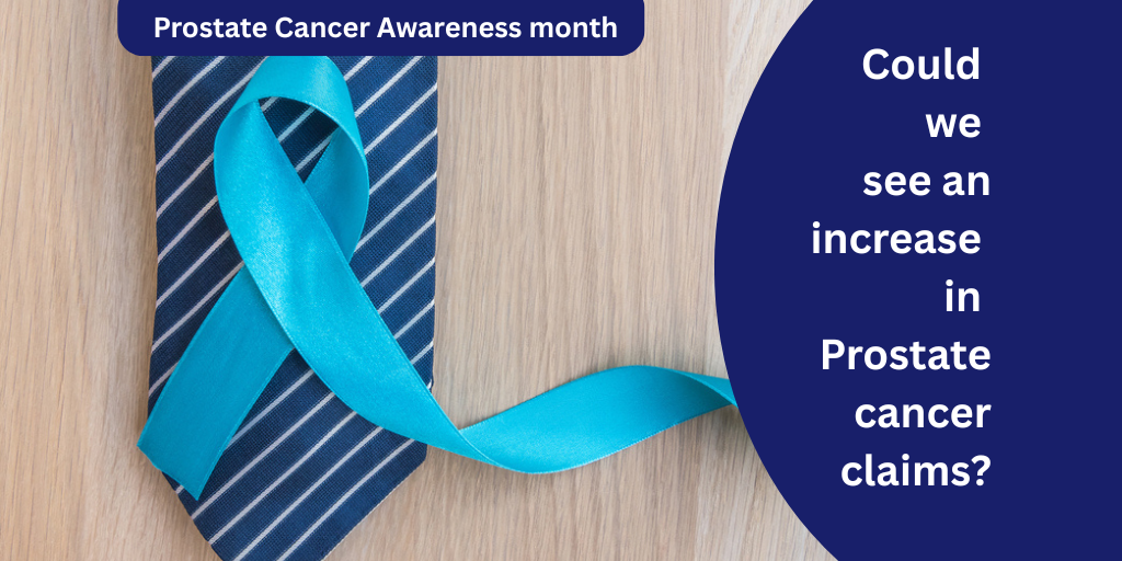 Could we see an increase in Prostate cancer claims? Prostate Cancer Awareness month