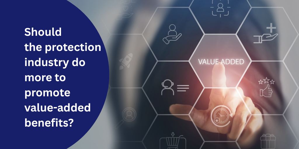 Should the protection industry do more to promote value-added benefits?