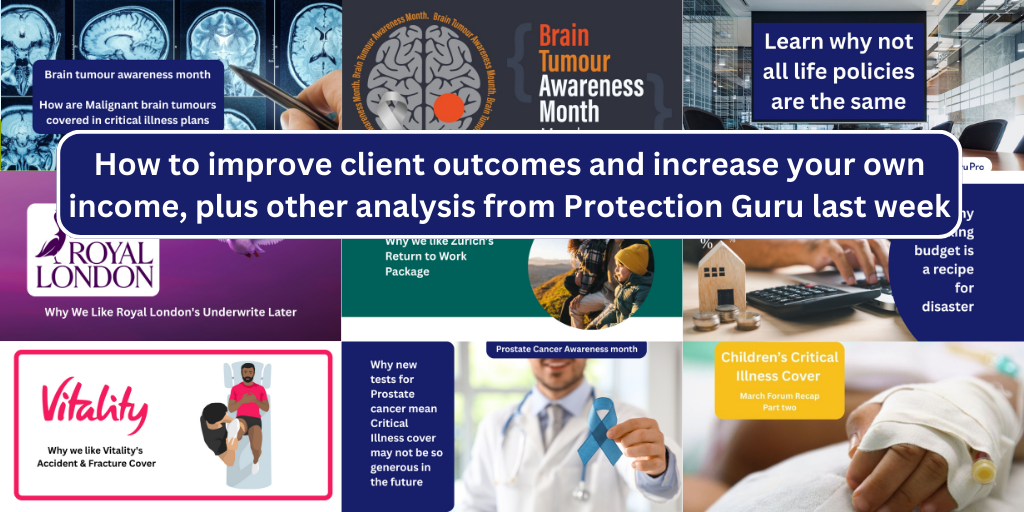 How to improve client outcomes and increase your own income, plus other analysis from Protection Guru last week