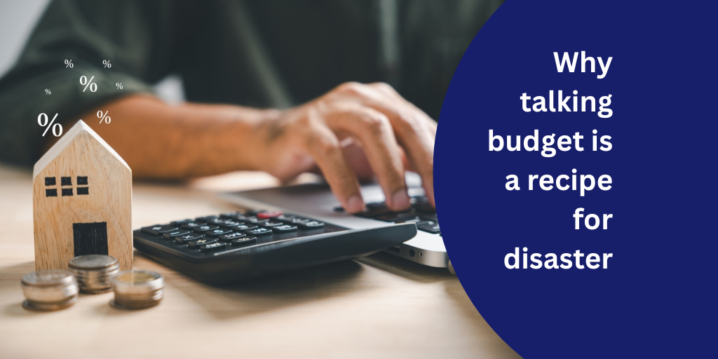 Why Talking Budget is a recipe for disaster