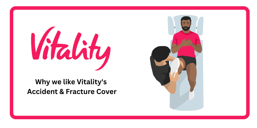 Why We Like Vitality’s Accident and Fracture Cover