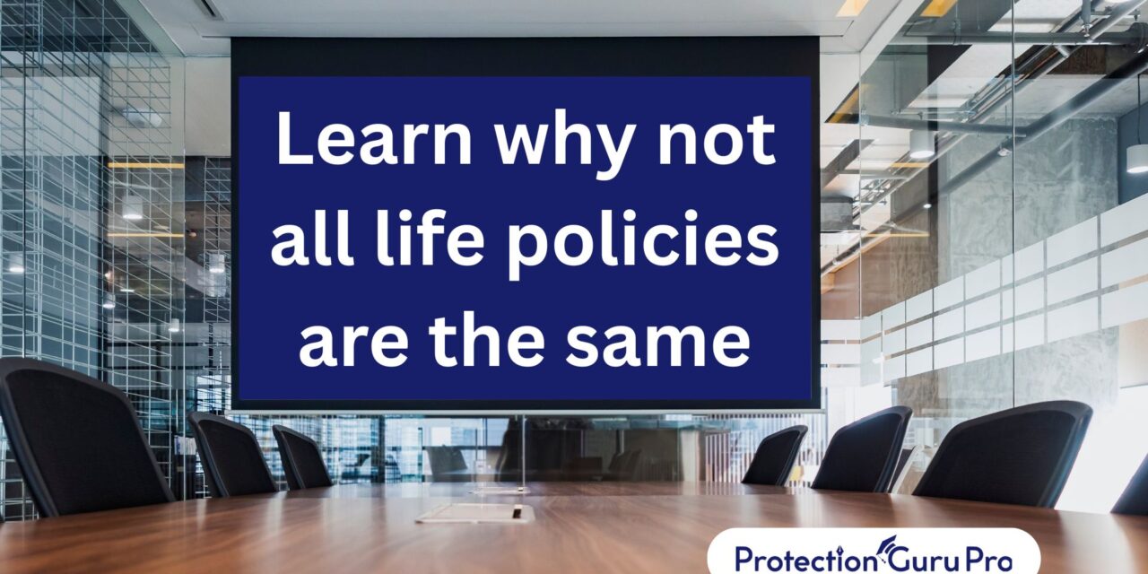Learn Why not all Life Policies are the Same