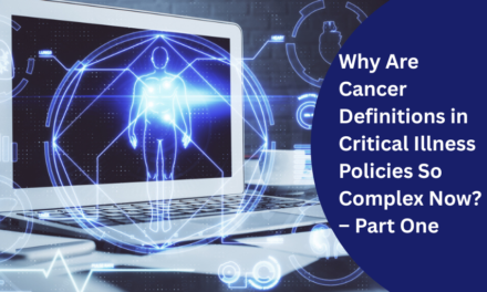 Why Are Cancer Definitions in Critical Illness Policies So Complex Now? – Part One