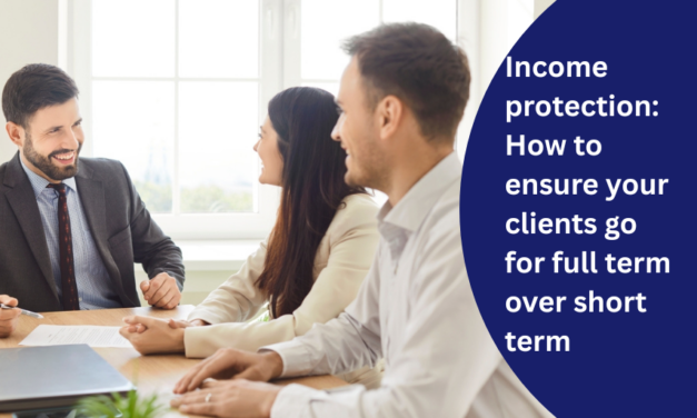 Income protection: How to ensure your clients go for full term over short term