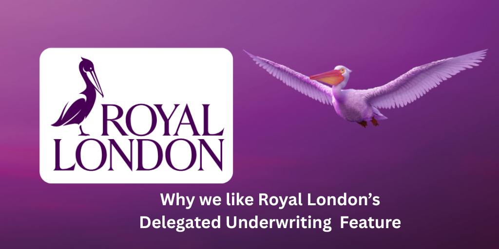Why we like Royal London’s Delegated Underwriting Feature