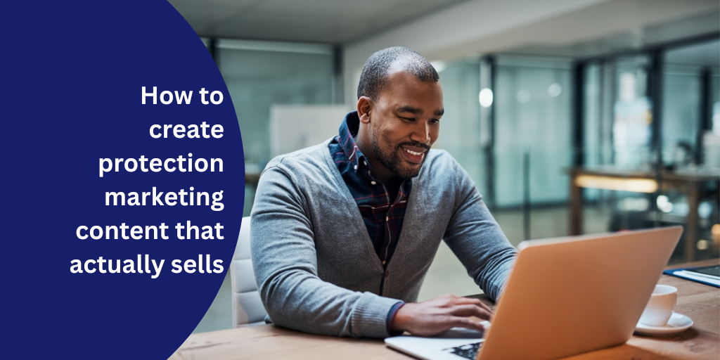 How to create protection marketing content that actually sells