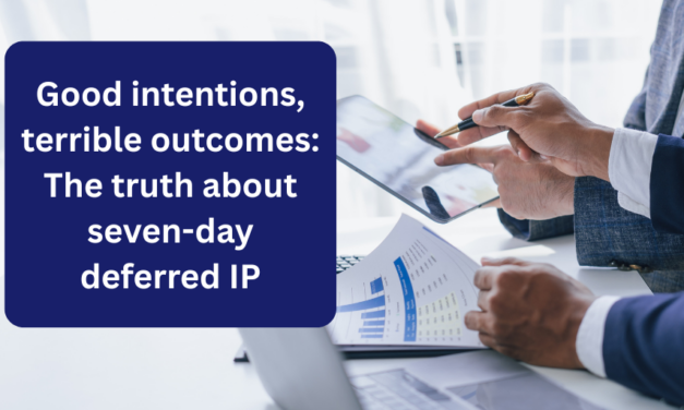 Good intentions, terrible outcomes: The truth about seven-day deferred IP