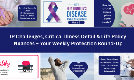 IP Challenges, Critical Illness Detail & Life Policy Nuances – Your Weekly Protection Round-Up