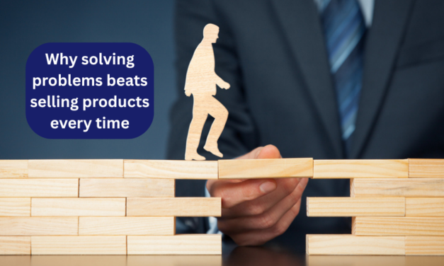 Why solving problems beats selling products every time