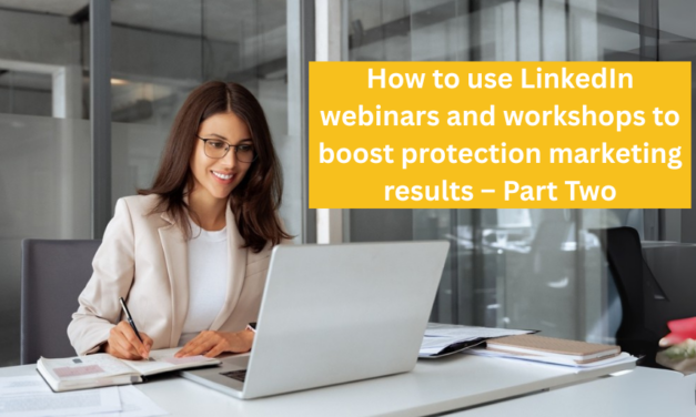 How to use LinkedIn webinars and workshops to boost protection marketing results – Part Two