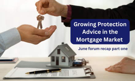 Growing Protection Advice in the Mortgage Market – June forum recap part 1