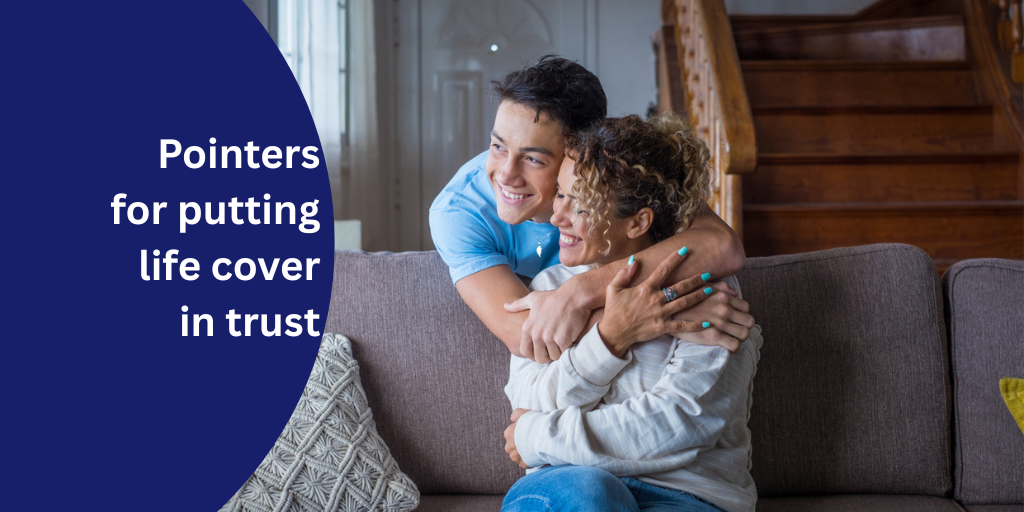 Pointers for putting life cover in trust