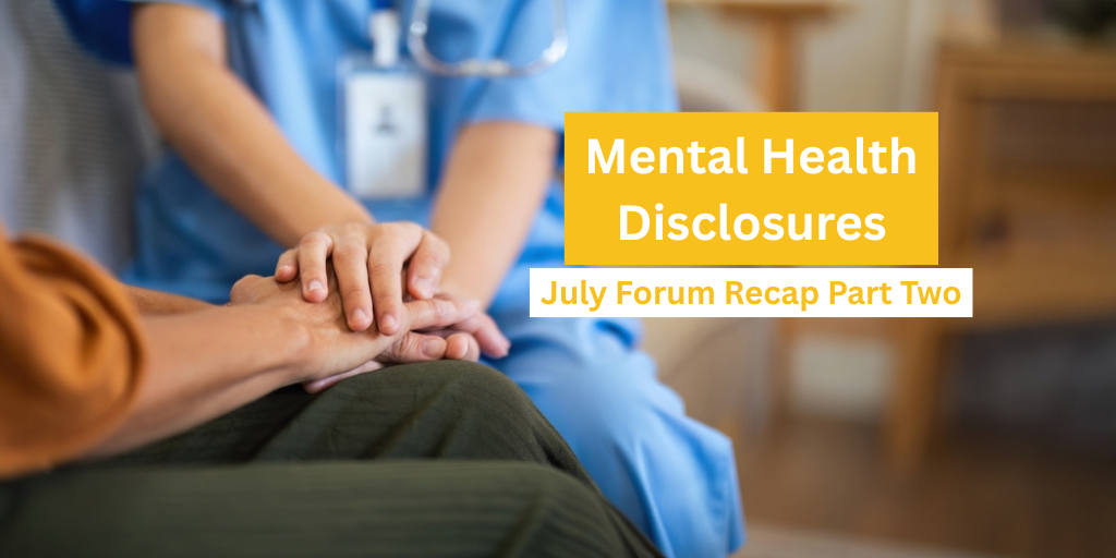 Mental Health Disclosures- July Forum Recap Part Two