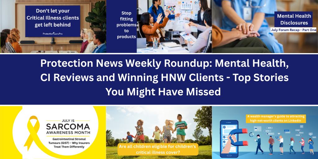 Protection News Weekly Roundup: Mental Health, CI Reviews and Winning HNW Clients – Top Stories You Might Have Missed