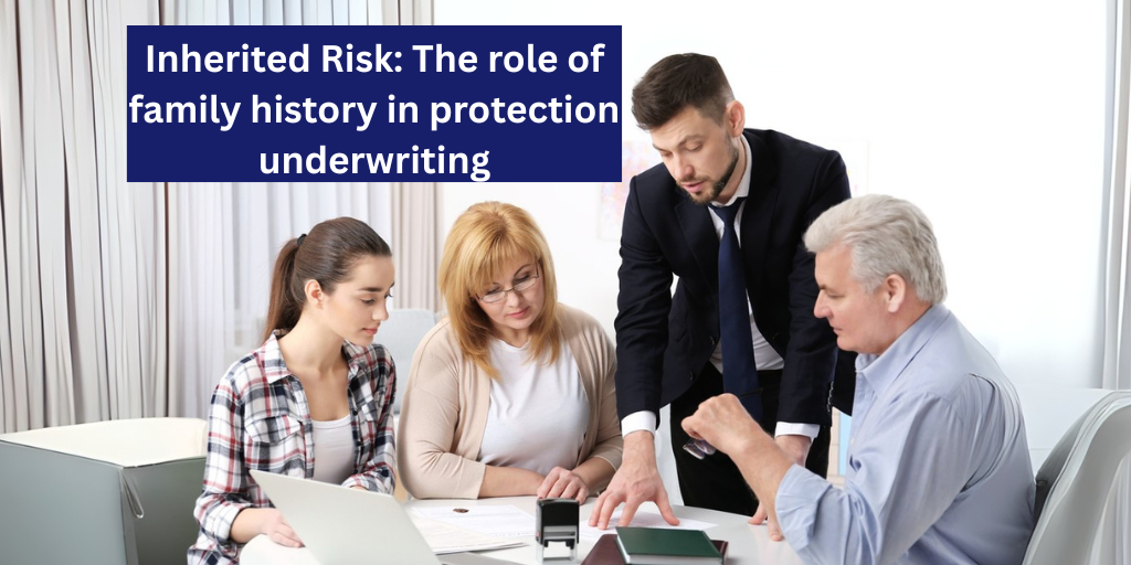 Inherited Risk: The role of family history in protection underwriting