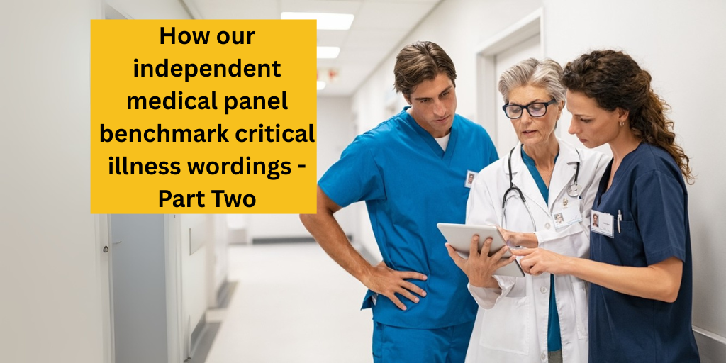 How our independent medical panel benchmark Critical Illness wordings – Part Two