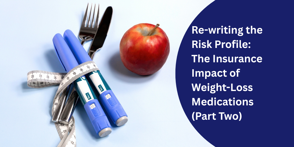 Re-writing the Risk Profile: The Insurance Impact of Weight-Loss Medications (Part Two)