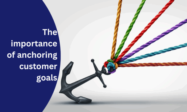 The importance of anchoring customer goals