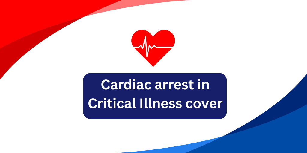 Cardiac arrest in Critical Illness cover
