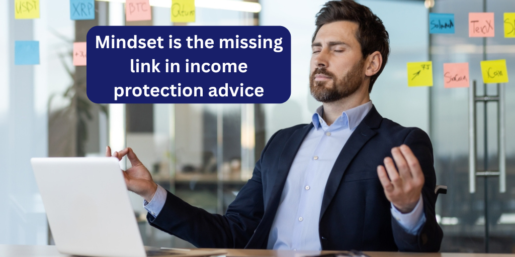 Mindset is the missing link in income protection advice
