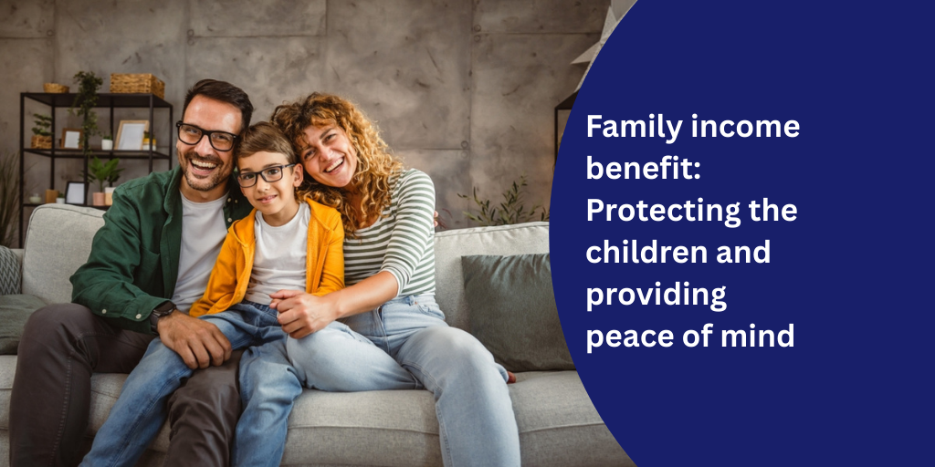 Family income benefit: Protecting the children and providing peace of mind