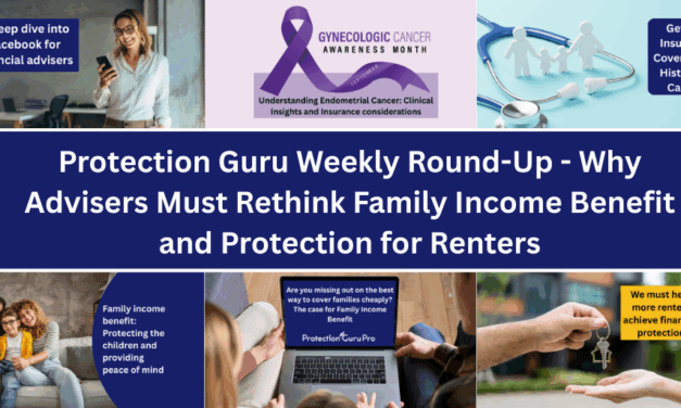 Protection Guru Weekly Round-Up – Why Advisers Must Rethink Family Income Benefit and Protection for Renters