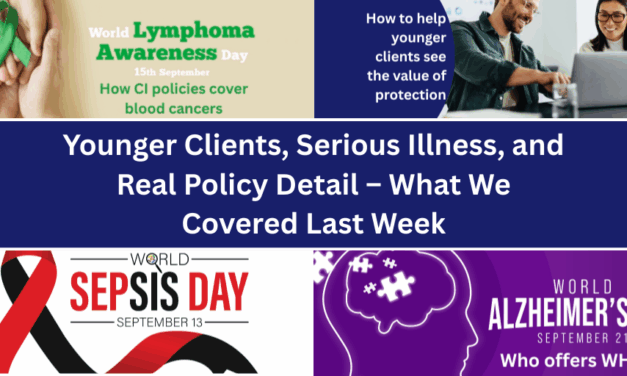 Younger Clients, Serious Illness, and Real Policy Detail – What We Covered Last Week