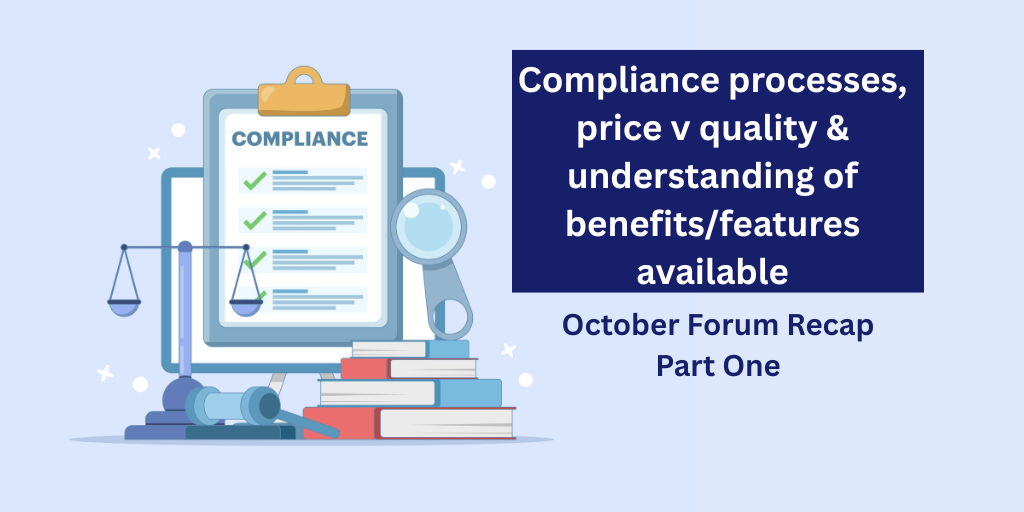 Compliance processes, price v quality & understanding of benefits/features available – October Forum recap Part 1