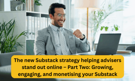 The new Substack strategy helping advisers stand out online – Part Two: Growing, engaging, and monetising your Substack