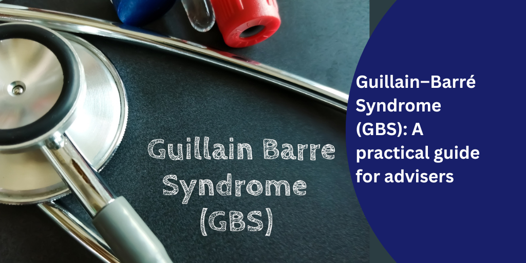 Guillain–Barré Syndrome (GBS): A practical guide for advisers