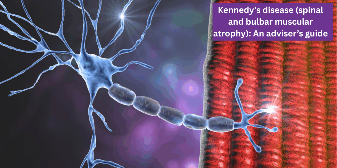 Kennedy’s disease (spinal and bulbar muscular atrophy): An adviser’s guide