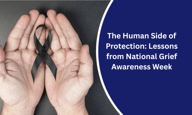 The Human Side of Protection: Lessons from National Grief Awareness Week