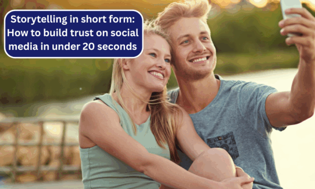 Storytelling in short form: How to build trust on social media in under 20 seconds