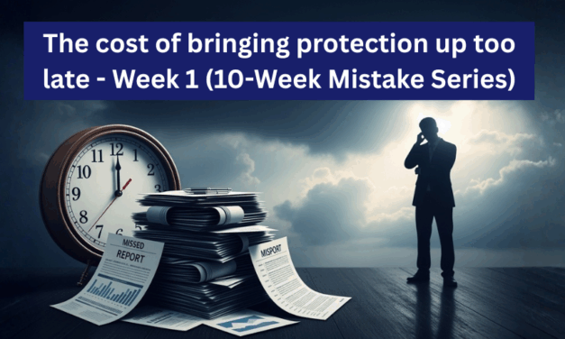 Week 1 – The cost of bringing protection up too late (10-Week Mistake Series)