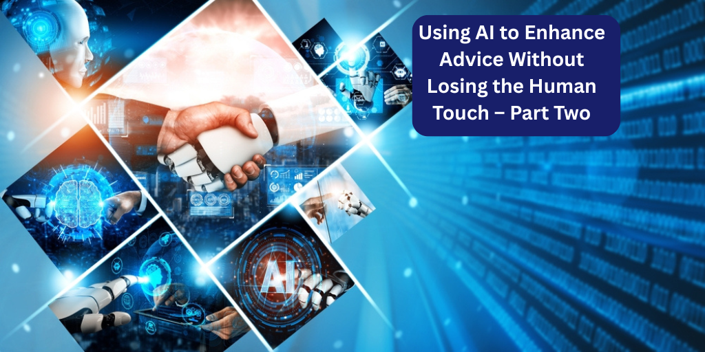 Using AI to Enhance Advice Without Losing the Human Touch – Part Two
