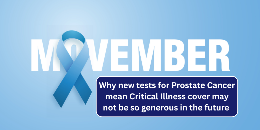 Movember – Why new tests for Prostate Cancer mean Critical Illness cover may not be so generous in the future