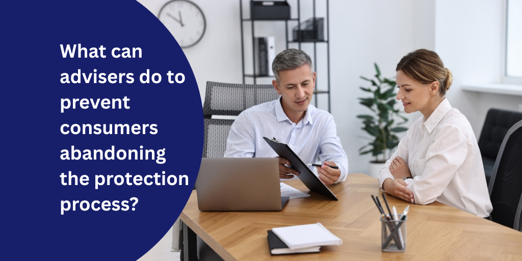 What can advisers do to prevent consumers abandoning the protection process?